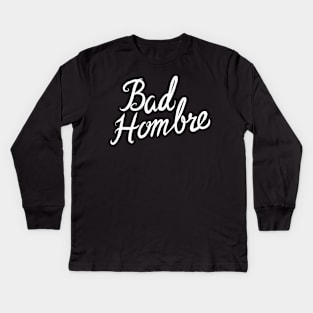 Bad Hombre Kids Long Sleeve T-Shirt